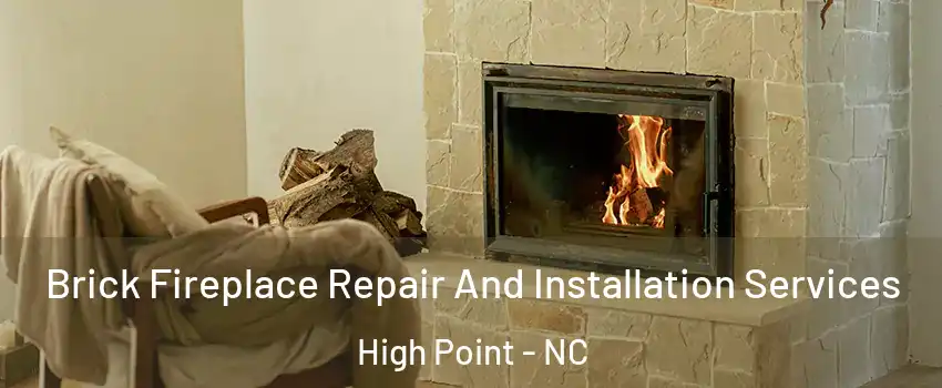 Brick Fireplace Repair And Installation Services High Point - NC