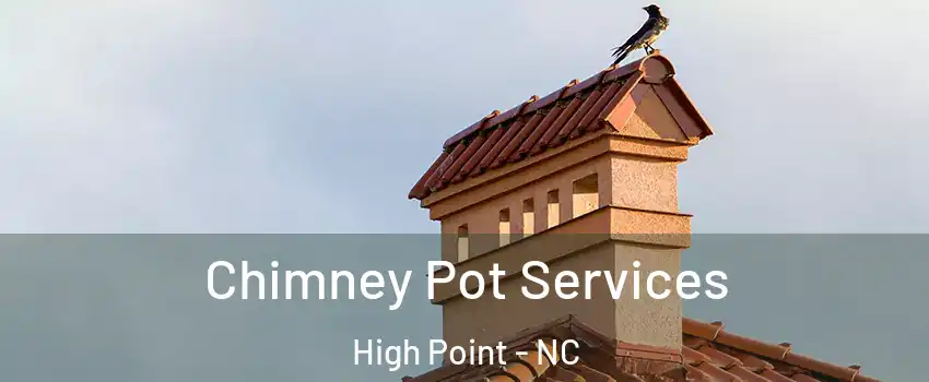 Chimney Pot Services High Point - NC