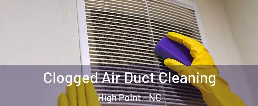 Clogged Air Duct Cleaning High Point - NC