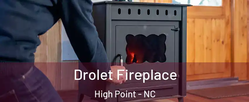 Drolet Fireplace High Point - NC
