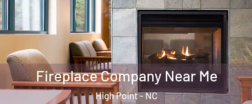 Fireplace Company Near Me High Point - NC