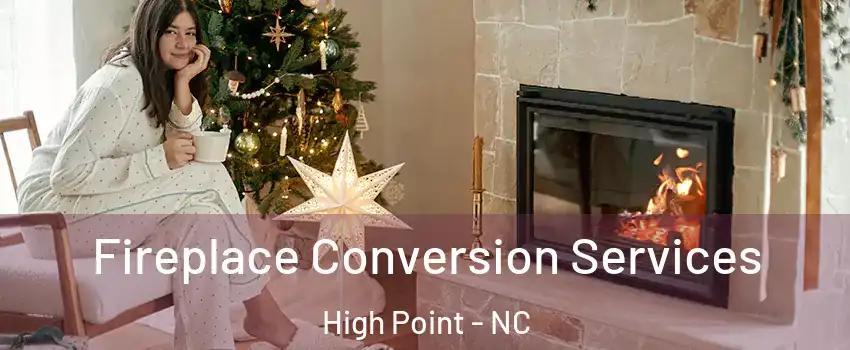 Fireplace Conversion Services High Point - NC