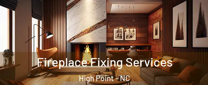 Fireplace Fixing Services High Point - NC