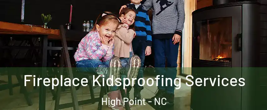 Fireplace Kidsproofing Services High Point - NC