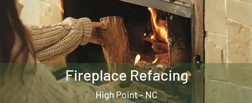 Fireplace Refacing High Point - NC