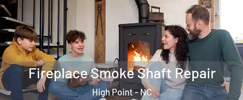 Fireplace Smoke Shaft Repair High Point - NC