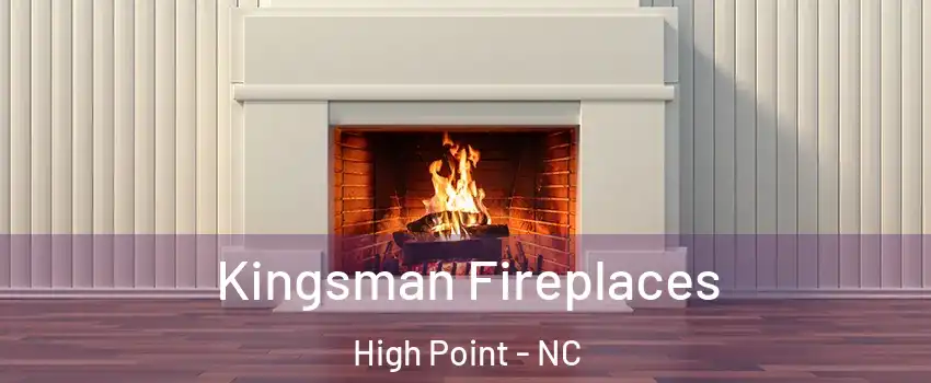 Kingsman Fireplaces High Point - NC