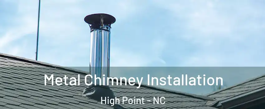 Metal Chimney Installation High Point - NC