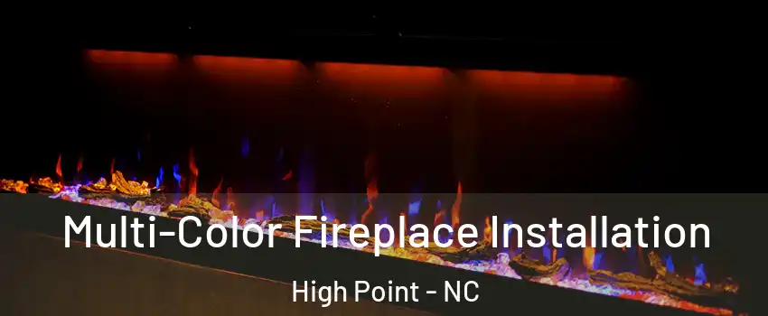 Multi-Color Fireplace Installation High Point - NC