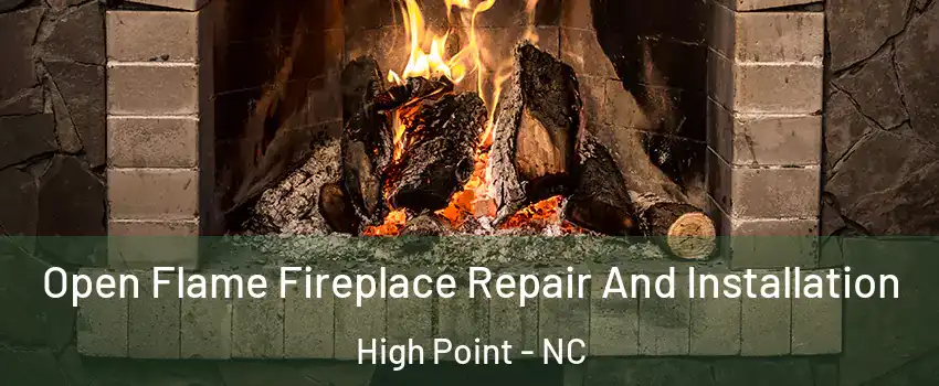 Open Flame Fireplace Repair And Installation High Point - NC