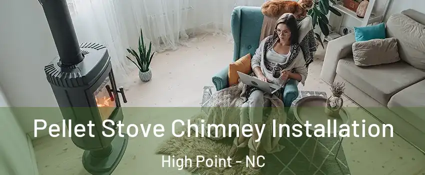 Pellet Stove Chimney Installation High Point - NC