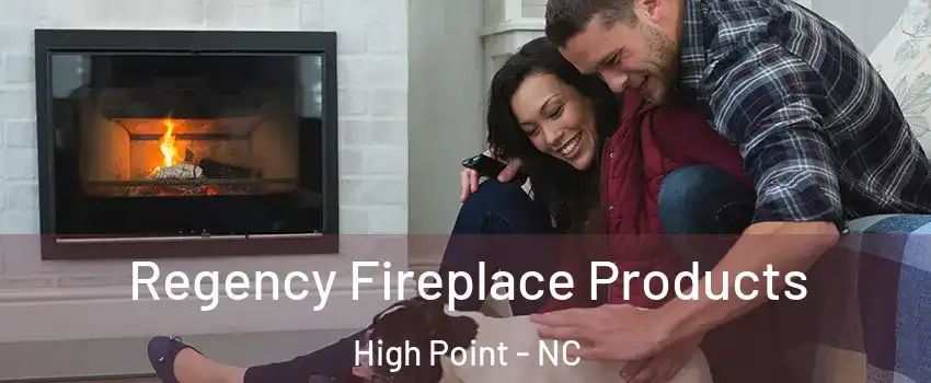 Regency Fireplace Products High Point - NC